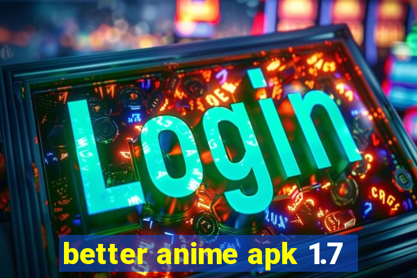 better anime apk 1.7