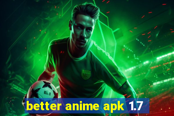 better anime apk 1.7