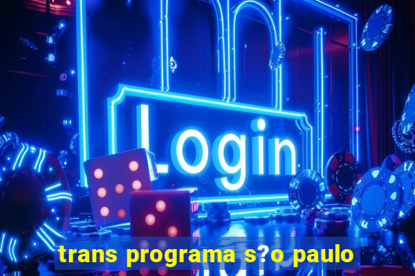 trans programa s?o paulo