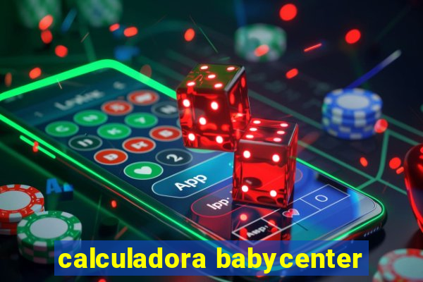 calculadora babycenter