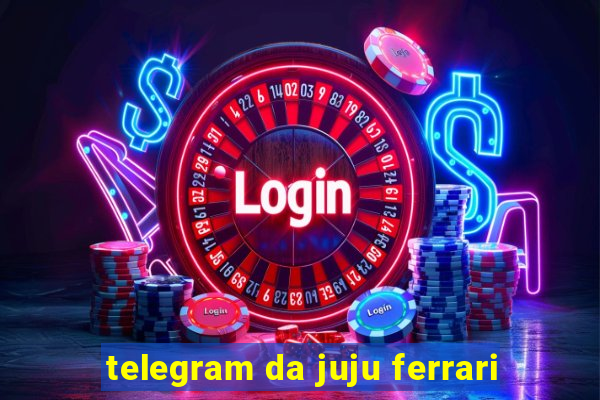 telegram da juju ferrari