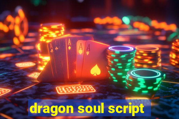 dragon soul script