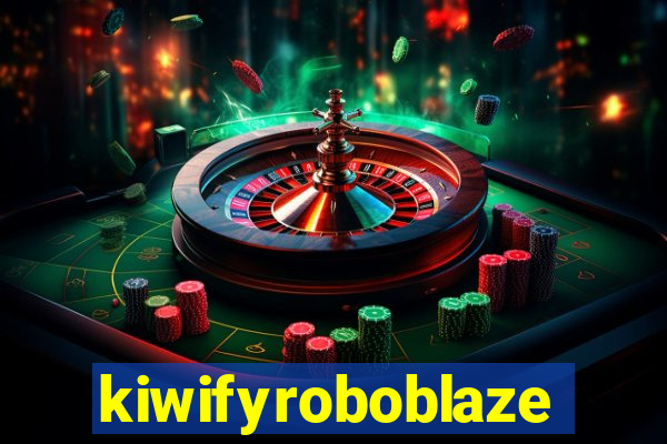 kiwifyroboblaze