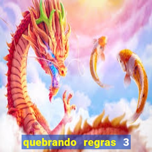 quebrando regras 3 filme completo dublado