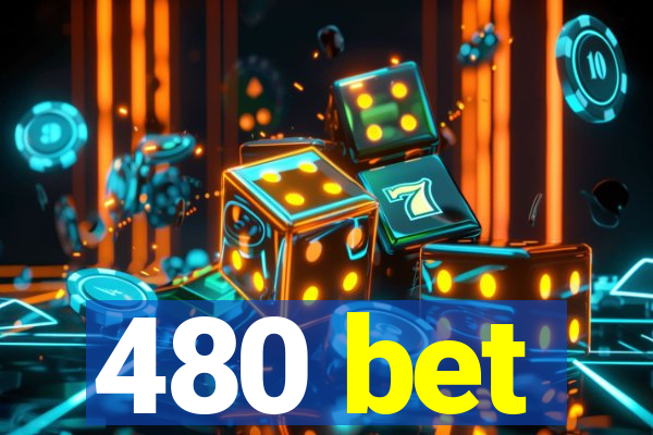 480 bet