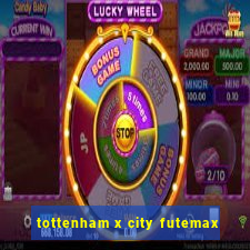 tottenham x city futemax