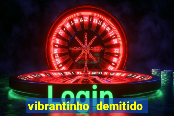 vibrantinho demitido do alterosa esporte