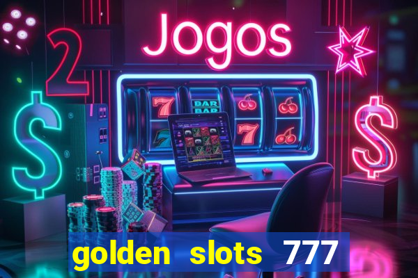 golden slots 777 paga mesmo