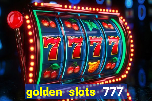 golden slots 777 paga mesmo