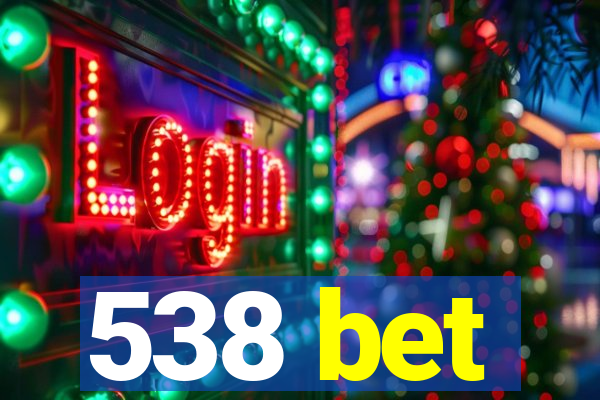 538 bet