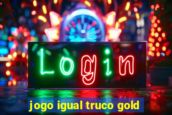 jogo igual truco gold