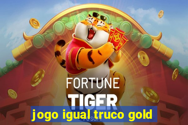 jogo igual truco gold