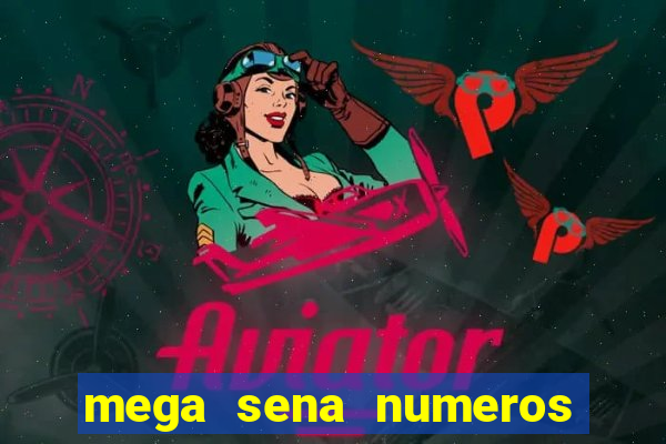 mega sena numeros que mais saem