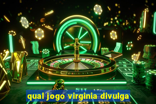 qual jogo virginia divulga