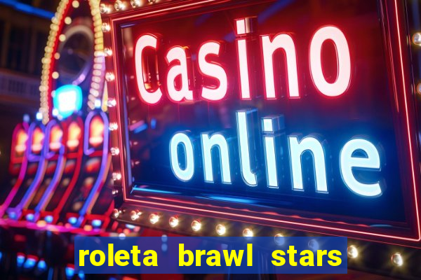 roleta brawl stars 2024 80 brawlers