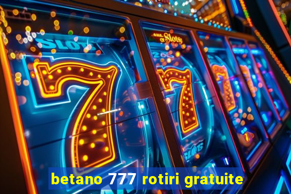 betano 777 rotiri gratuite