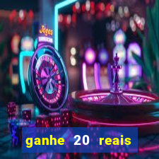 ganhe 20 reais para apostar cassino