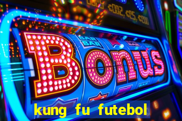 kung fu futebol clube dublado online