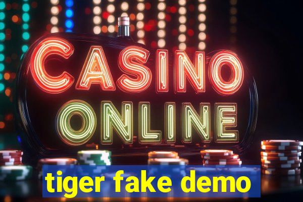 tiger fake demo