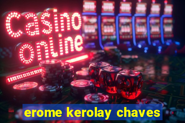 erome kerolay chaves