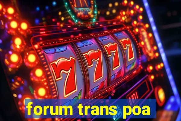 forum trans poa