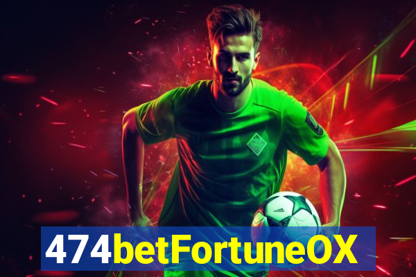 474betFortuneOX