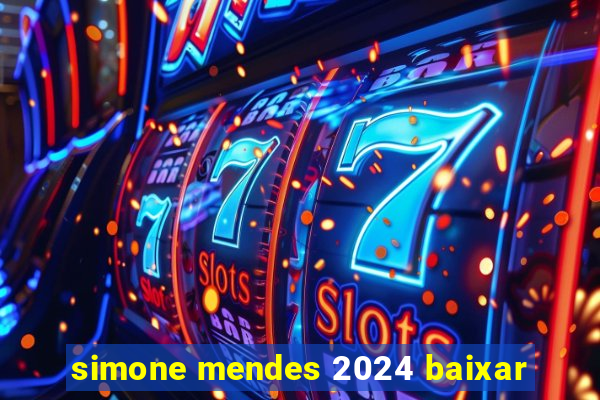 simone mendes 2024 baixar