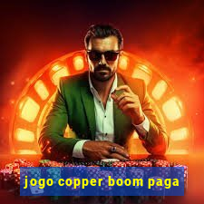 jogo copper boom paga