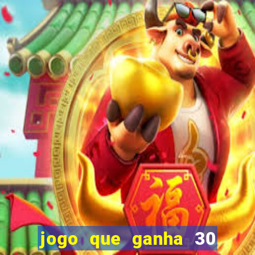 jogo que ganha 30 reais no cadastro