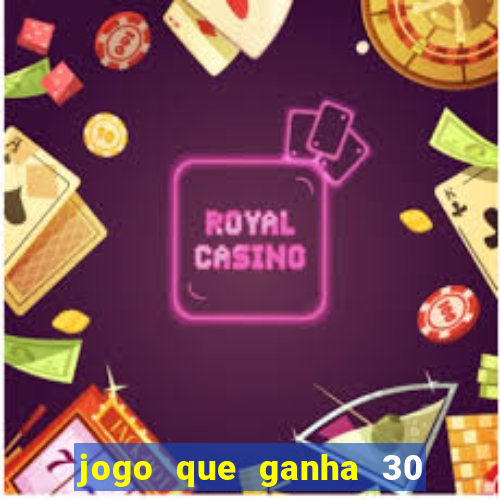 jogo que ganha 30 reais no cadastro