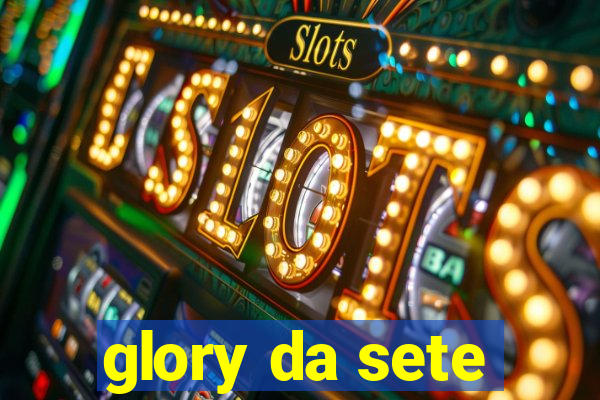 glory da sete