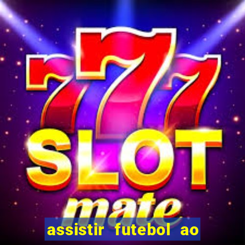 assistir futebol ao vivo multi canais