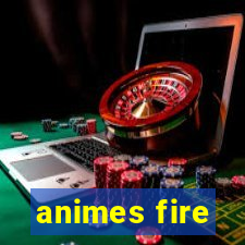 animes fire