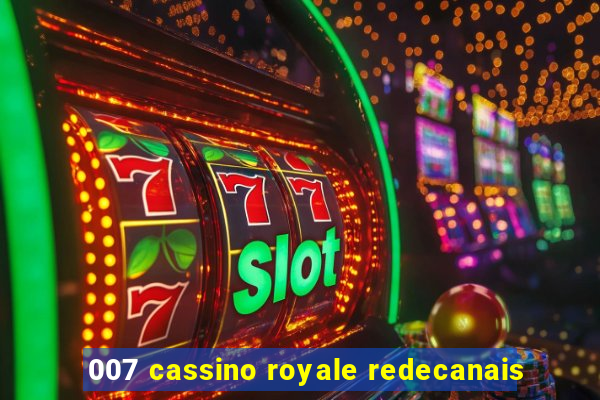 007 cassino royale redecanais