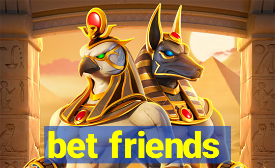 bet friends