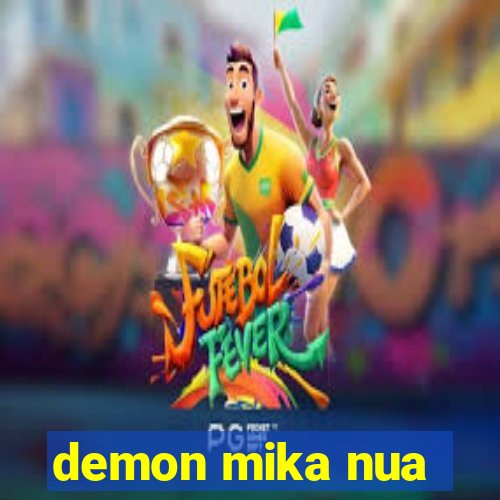 demon mika nua