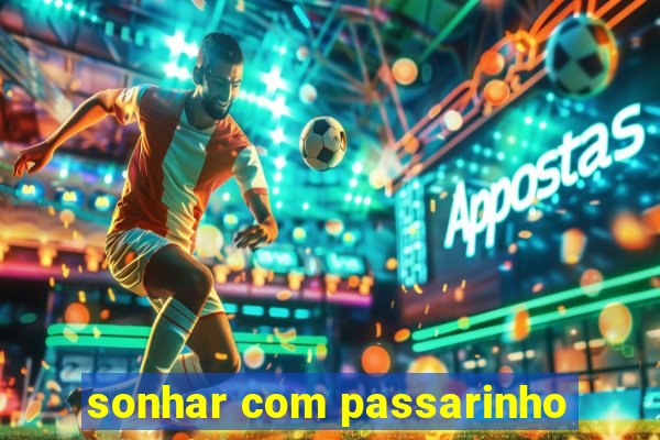 sonhar com passarinho