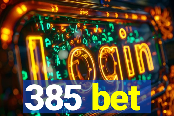 385 bet