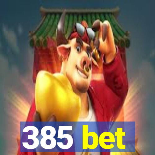 385 bet