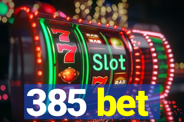 385 bet