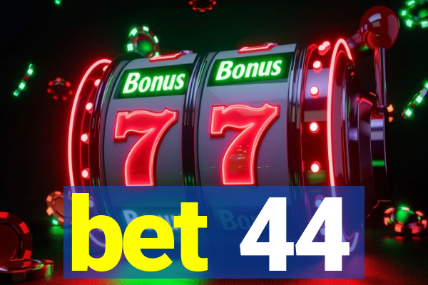 bet 44