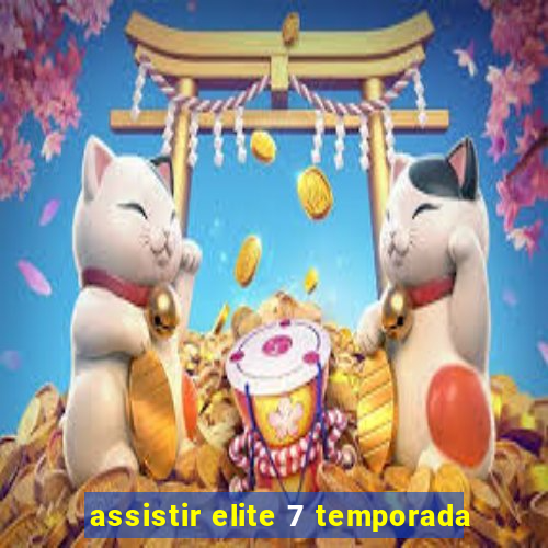 assistir elite 7 temporada