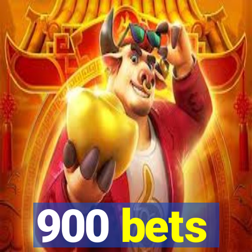 900 bets