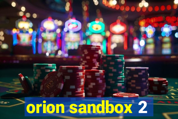 orion sandbox 2