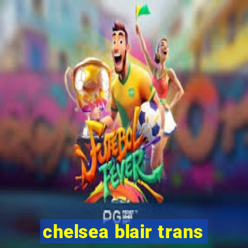 chelsea blair trans