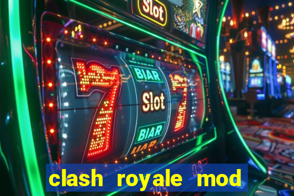 clash royale mod cartas modificadas download