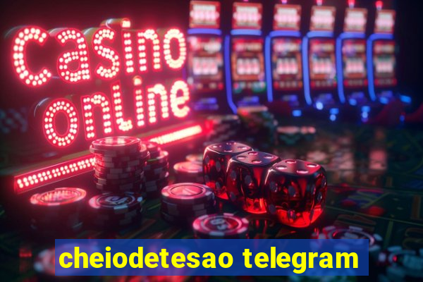 cheiodetesao telegram