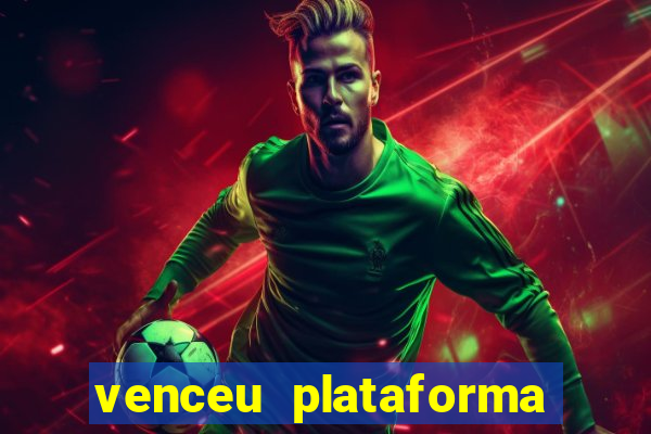 venceu plataforma de jogos