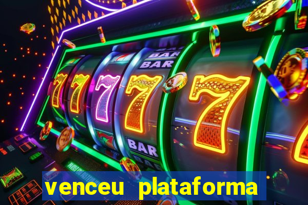 venceu plataforma de jogos