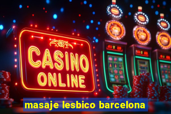 masaje lesbico barcelona